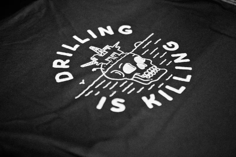 #DrillingIsKilling Tee